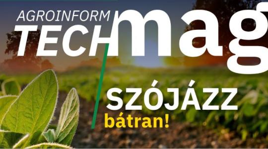 Megjelent az Agroinform TechMag újabb lapszáma, a Szójázz bátran!